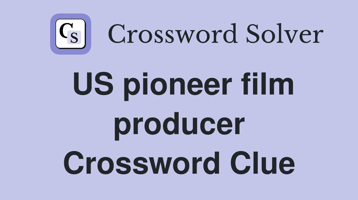 US pioneer film producer Crossword Clue Answers Crossword Solver